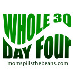 Whole 30 Day Four Momspillsthebeans.com